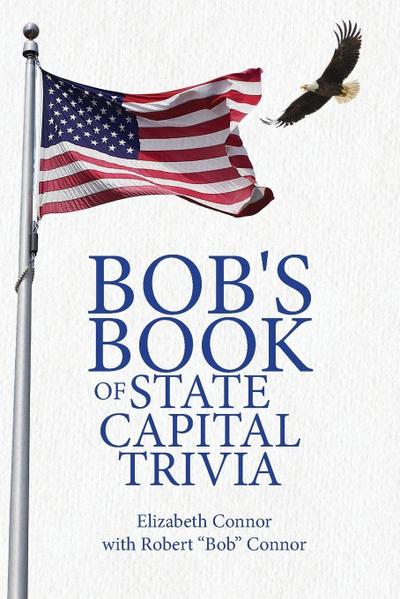 Bob’s Book of State Capital Trivia