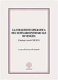 La collezione epigrafica del Seminario Patriarcale di Venezia (secoli XII-XV)