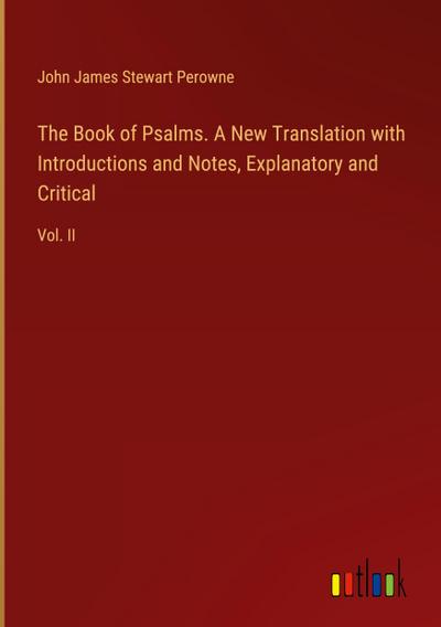 The Book of Psalms. A New Translation with Introductions and Notes, Explanatory and Critical
