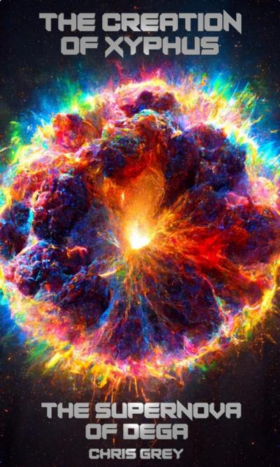 Creation of Xyphus:  The Supernova of Dega