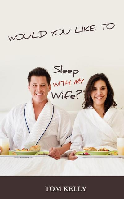 Would You Like to Sleep with My Wife?