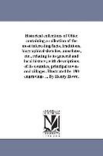 Historical collections of Ohio; containing a collection of the most interesting facts, traditions, biographical sketches, anecdotes, etc., relating to its general and local history; with descriptions of its counties, principal towns and villages. Illustra