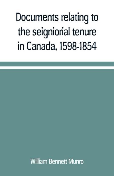 Documents relating to the seigniorial tenure in Canada, 1598-1854