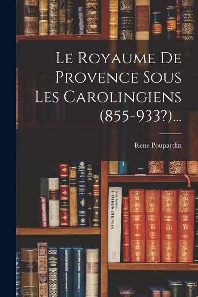 Le Royaume De Provence Sous Les Carolingiens (855-933?)...