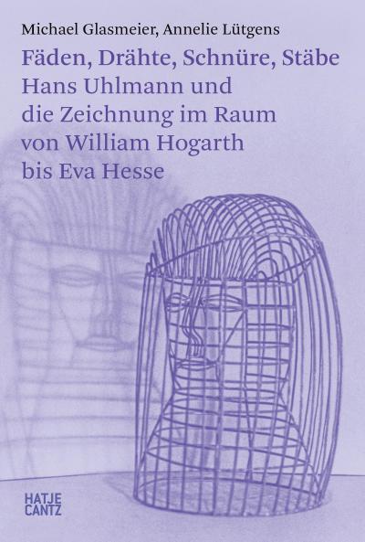 Fäden, Drähte, Schnüre, Stäbe. Hans Uhlmann und die Zeichnung im Raum - Kunstgeschichte der modernen Skulptur