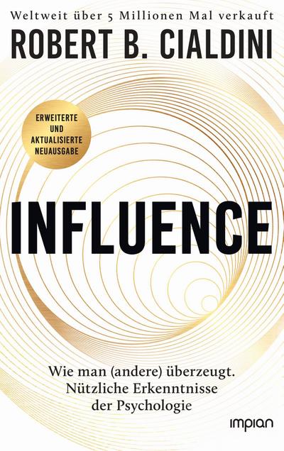 INFLUENCE - Wie man (andere) überzeugt. Nützliche Erkenntnisse der Psychologie