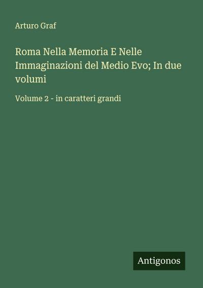 Roma Nella Memoria E Nelle Immaginazioni del Medio Evo; In due volumi