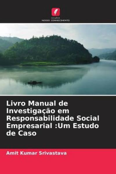 Livro Manual de Investigação em Responsabilidade Social Empresarial :Um Estudo de Caso