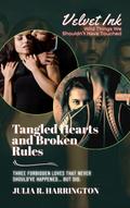 Tangled Hearts and Broken Rules:  Three Forbidden Loves That Never Should’ve Happened... But Did. (Velvet Ink: Wild Things We Shouldn’t Have Touched, #2)
