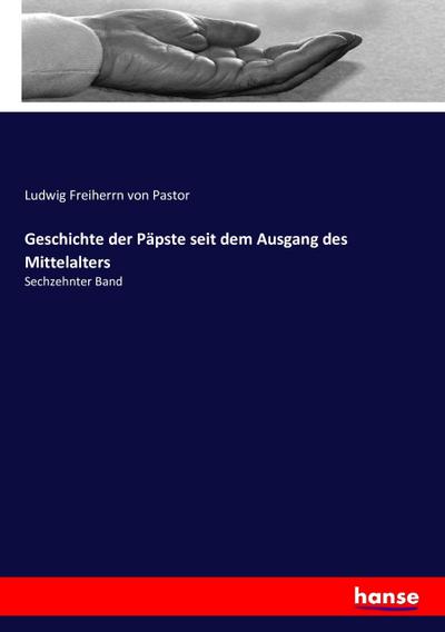 Geschichte der Päpste seit dem Ausgang des Mittelalters - Ludwig Freiherrn von Pastor