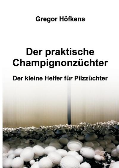 Der praktische Champignonzüchter