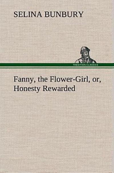 Fanny, the Flower-Girl, or, Honesty Rewarded