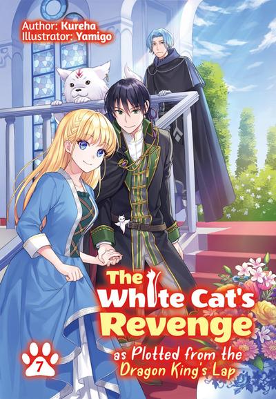 The White Cat’s Revenge as Plotted from the Dragon King’s Lap: Volume 7 (Light Novel)