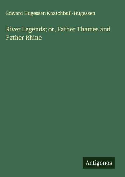 River Legends; or, Father Thames and Father Rhine