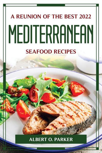 A REUNION OF THE BEST 2022 MEDITERRANEAN SEAFOOD RECIPES