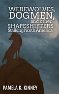 Werewolves, Dogmen, and Other Shapeshifters Stalking North America
