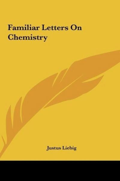 Familiar Letters On Chemistry - Justus Liebig