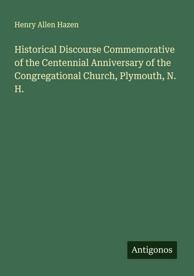 Historical Discourse Commemorative of the Centennial Anniversary of the Congregational Church, Plymouth, N. H.
