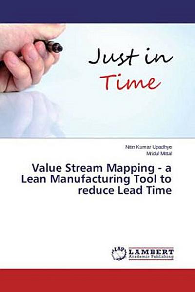 Value Stream Mapping - a Lean Manufacturing Tool to reduce Lead Time