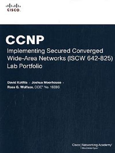 CCNP Implementing Secured Converged WANs (ISCW 642-825) Lab Portfolio (Cisco Networking Academy Program)