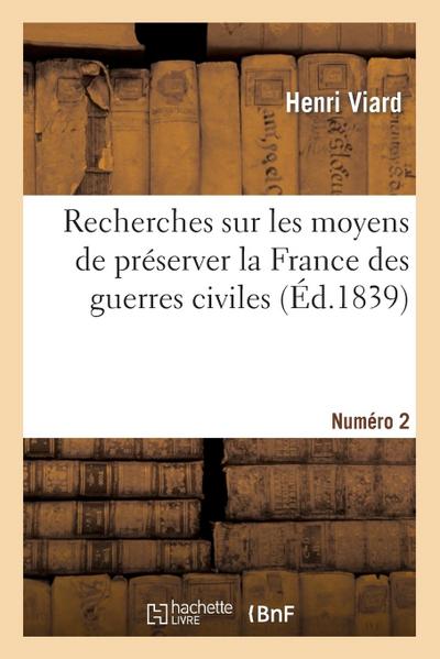 Recherches Sur Les Moyens de Préserver La France Des Guerres Civiles. Numéro 2