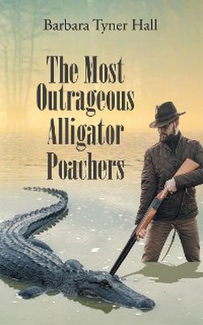 The Most Outrageous Alligator Poachers
