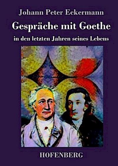 Gespräche mit Goethe in den letzten Jahren seines Lebens
