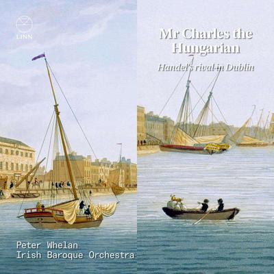 Mr Charles the Hungarian - Handel’s Rival in Dublin