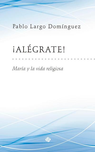 ¡Alégrate! : María y la vida religiosa