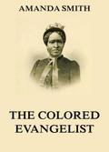 The Colored Evangelist - The Story Of The Lord’s Dealings With Mrs. Amanda Smith