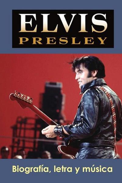 Elvis Presley: Biografía, Letra Y Música