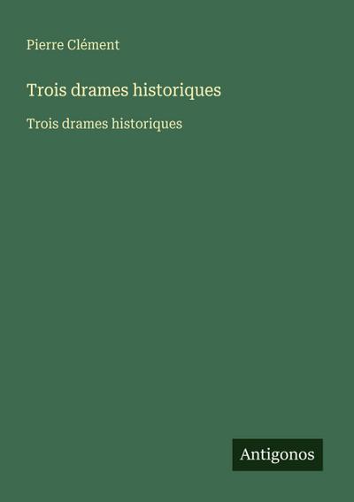 Trois drames historiques