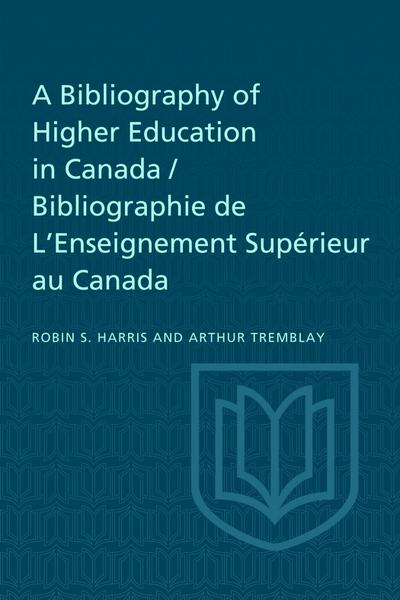 A Bibliography of Higher Education in Canada / Bibliographie de L’Enseignement Sup&#65533;rieur au Canada