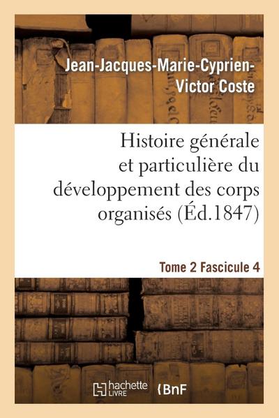 Histoire Générale Et Particulière Du Développement Des Corps Organisés. Tome 2