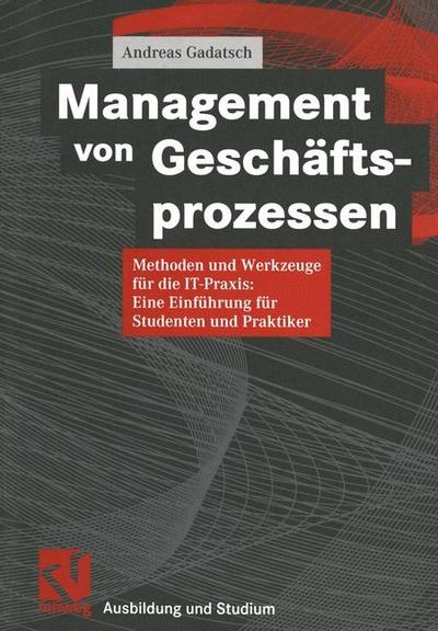 Management von Geschäftsprozessen: Methoden und Werkzeuge für die IT-Praxis: ...