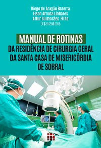 Manual de rotinas da residência de cirurgia geral da Santa Casa de Misericórdia de Sobral