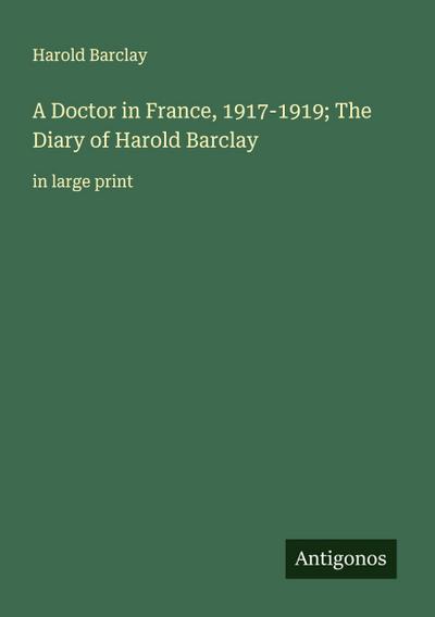 A Doctor in France, 1917-1919; The Diary of Harold Barclay