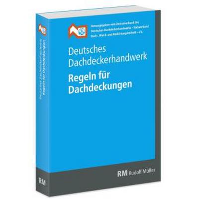 Deutsches Dachdeckerhandwerk - Regeln für Dachdeckungen, 13. Aufl.