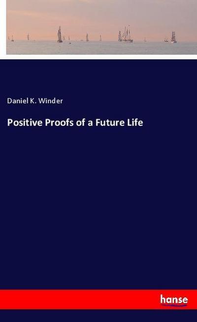 Positive Proofs of a Future Life