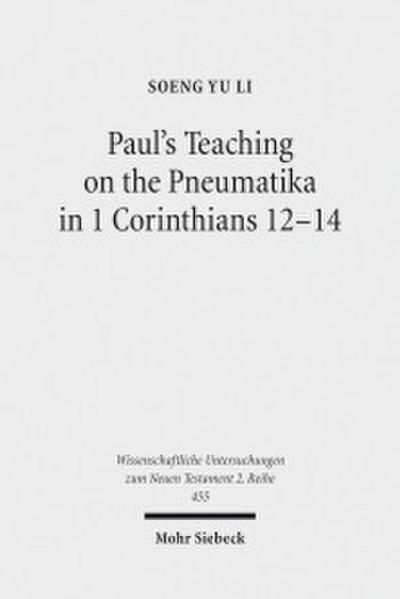 Paul’s Teaching on the Pneumatika in 1 Corinthians 12-14