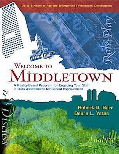 Welcome to Middletown: A Reality-Based Program for Engaging Your Staff in Data Assessment for School Improvement [With CDROM]