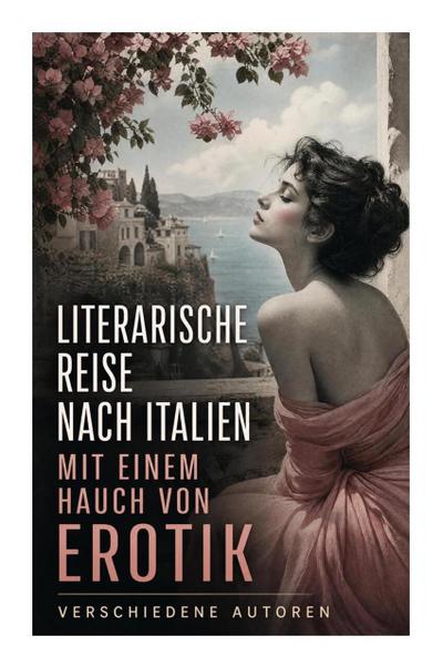 Literarische Reise nach Italien mit einem Hauch von Erotik