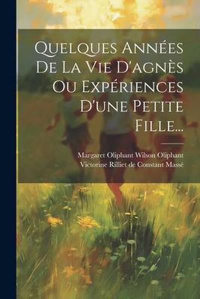 Quelques Années De La Vie D’agnès Ou Expériences D’une Petite Fille...
