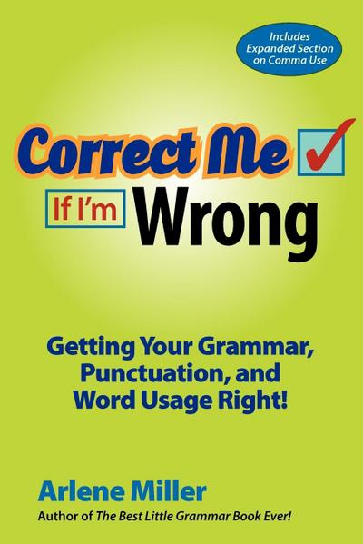 Correct Me If I’m Wrong: Getting Your Grammar, Punctuation, and Word Usage Right!