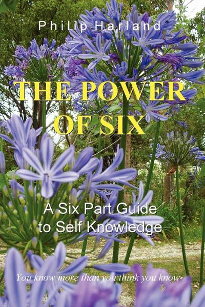 THE POWER OF SIX  A Six Part Guide to Self Knowledge