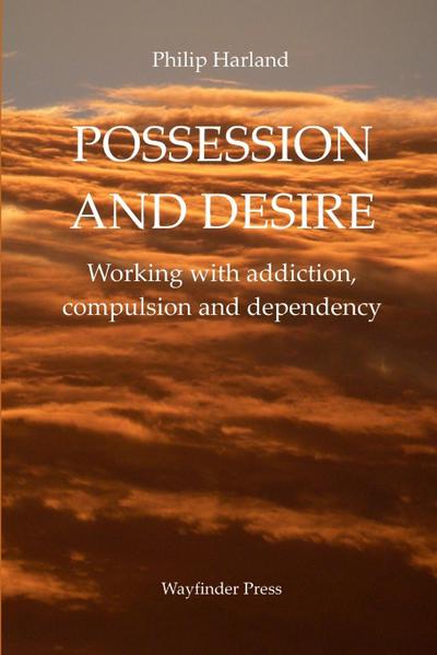 POSSESSION AND DESIRE Working with addiction, compulsion, and dependency