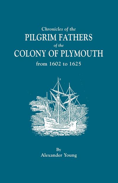 Chronicles of the Pilgrim Fathers of the Colony of Plymouth, from 1602 to 1625