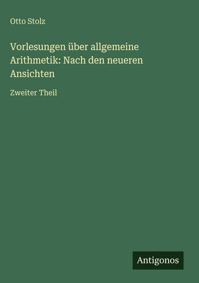 Vorlesungen über allgemeine Arithmetik: Nach den neueren Ansichten
