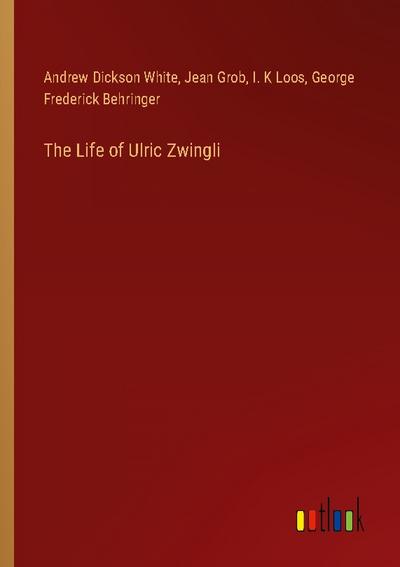 The Life of Ulric Zwingli