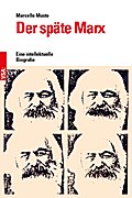 Der späte Marx: Eine intellektuelle Biografie der Jahre 1881 bis 1883